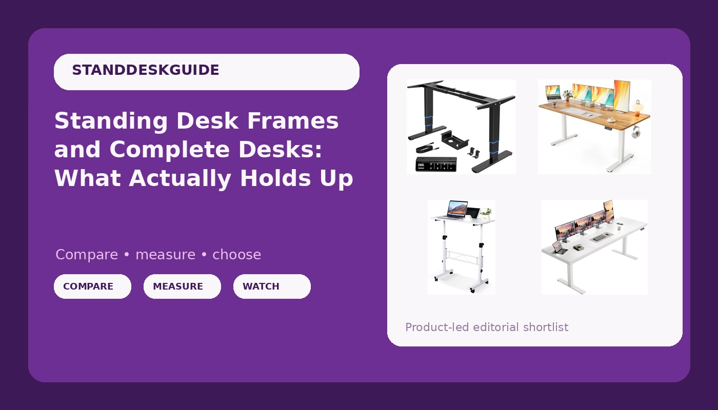 Standing Desk Frames and Complete Desks: What Actually Holds Up
